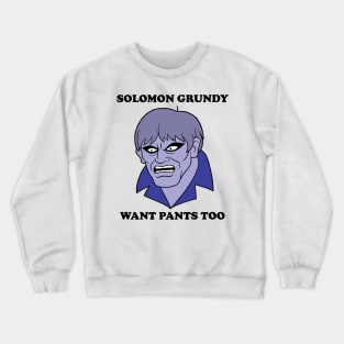 Solomon Grundy Want Pants too! Crewneck Sweatshirt